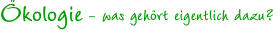 Ökologie - was gehört eigentlich dazu?